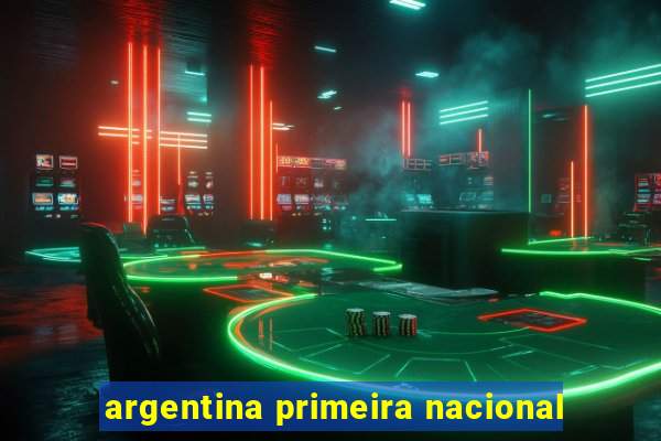 argentina primeira nacional