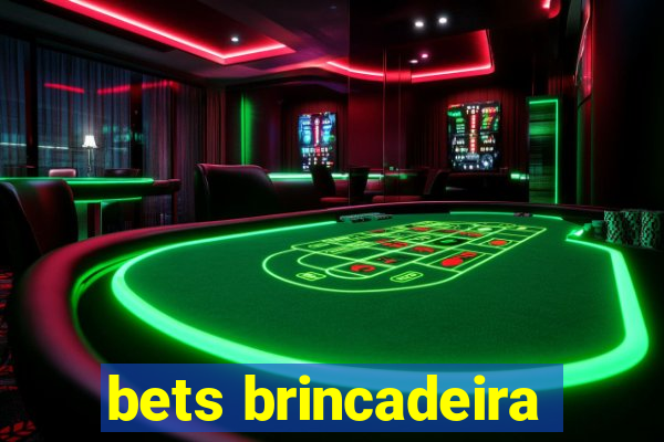 bets brincadeira