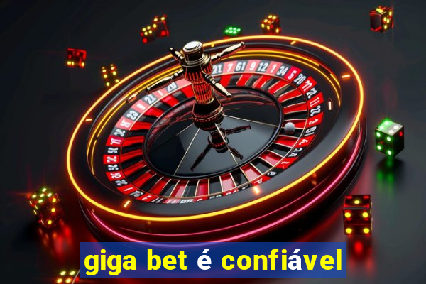 giga bet é confiável