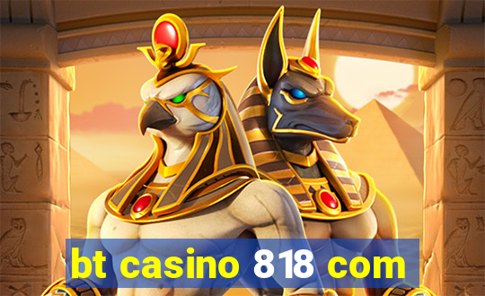 bt casino 818 com