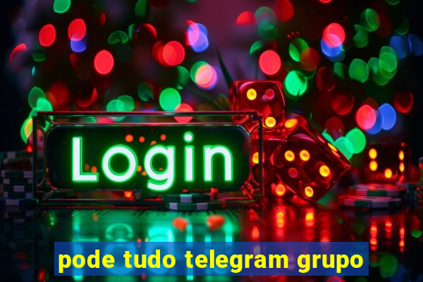 pode tudo telegram grupo