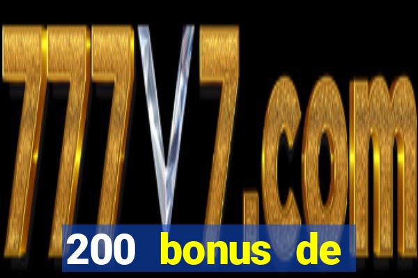 200 bonus de dép?t de casino