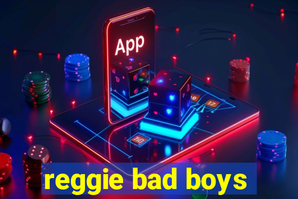 reggie bad boys