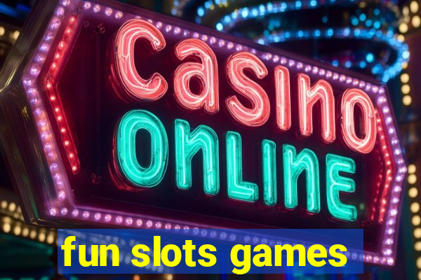 fun slots games