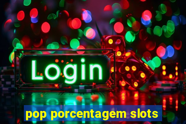 pop porcentagem slots