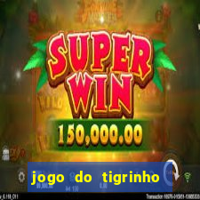 jogo do tigrinho que ganha b么nus