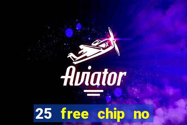 25 free chip no deposit casino