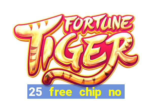 25 free chip no deposit casino