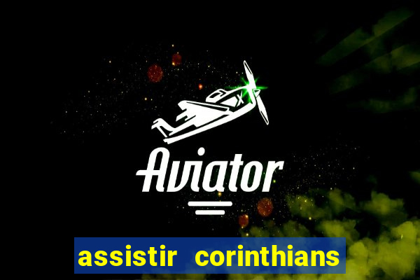 assistir corinthians ao vivo multicanais