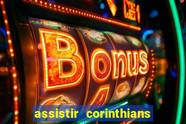 assistir corinthians ao vivo multicanais