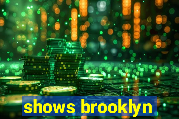 shows brooklyn