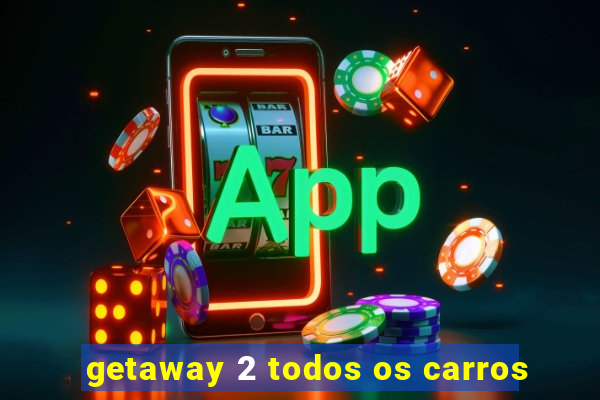 getaway 2 todos os carros