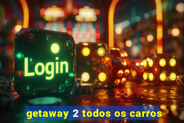 getaway 2 todos os carros