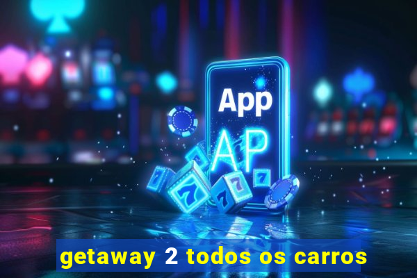 getaway 2 todos os carros