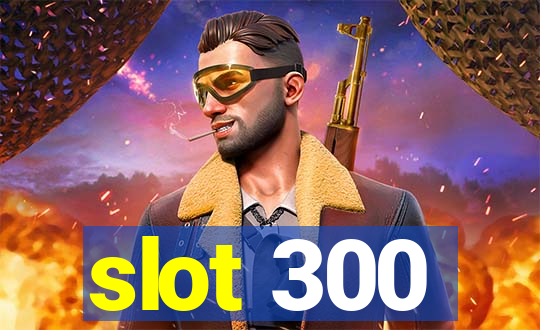 slot 300