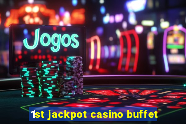 1st jackpot casino buffet