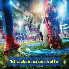 1st jackpot casino buffet