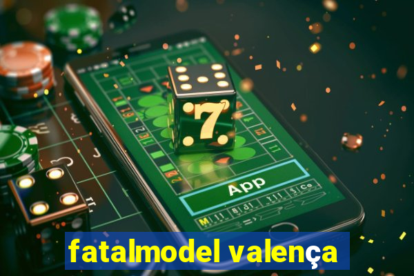 fatalmodel valença