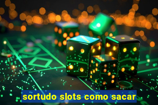 sortudo slots como sacar