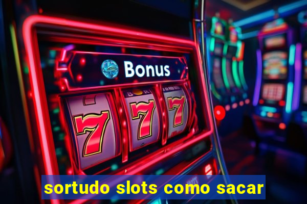 sortudo slots como sacar