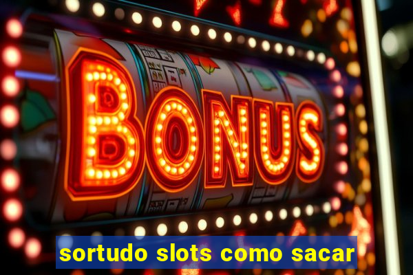 sortudo slots como sacar