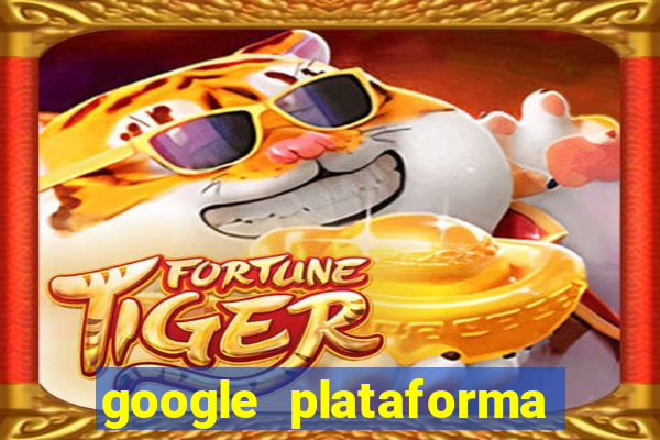 google plataforma de jogos