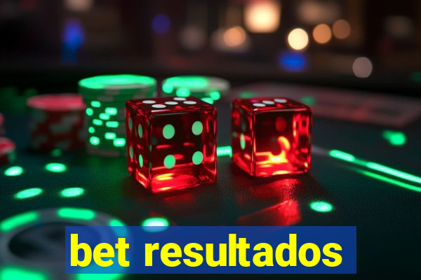 bet resultados