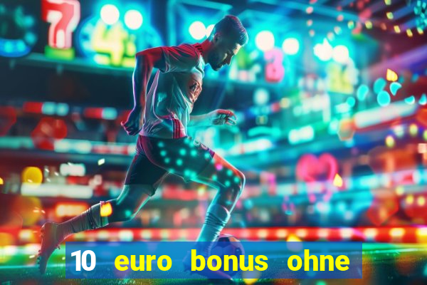 10 euro bonus ohne einzahlung casino 2024