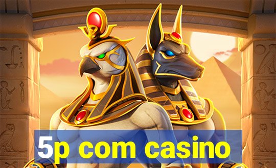 5p com casino