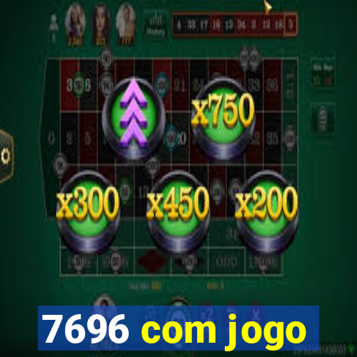 7696 com jogo