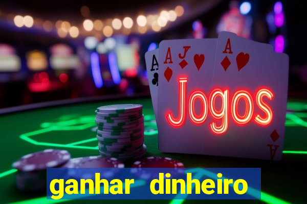 ganhar dinheiro para jogar