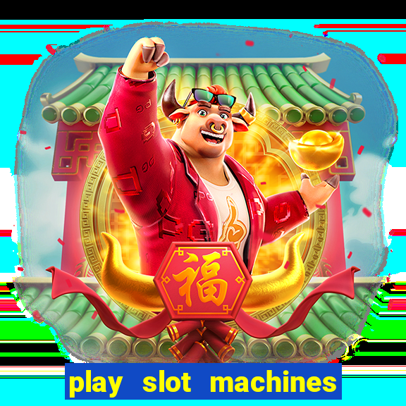 play slot machines online for money