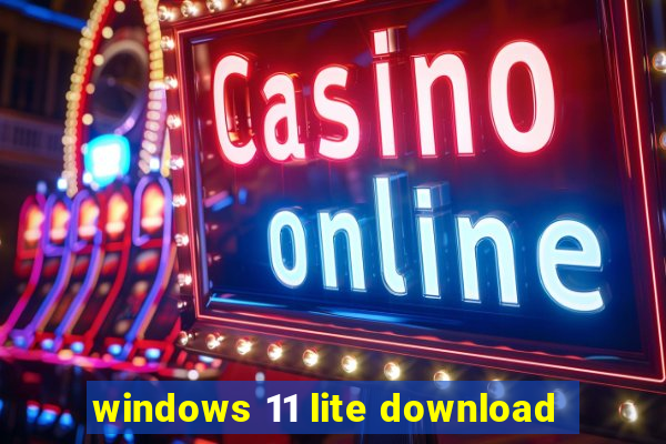 windows 11 lite download