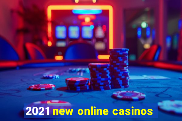 2021 new online casinos