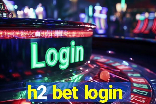 h2 bet login