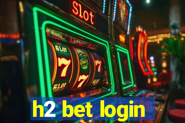 h2 bet login