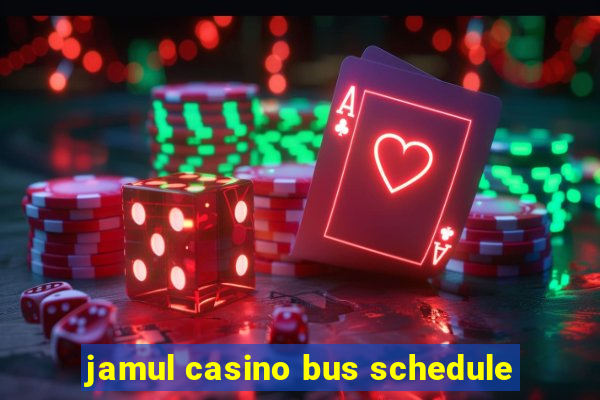 jamul casino bus schedule