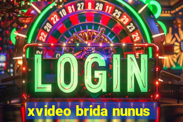 xvideo brida nunus