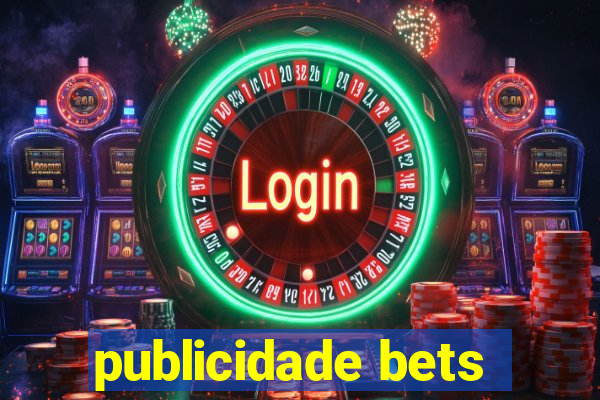 publicidade bets