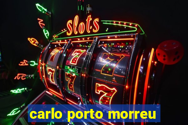 carlo porto morreu