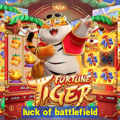 luck of battlefield