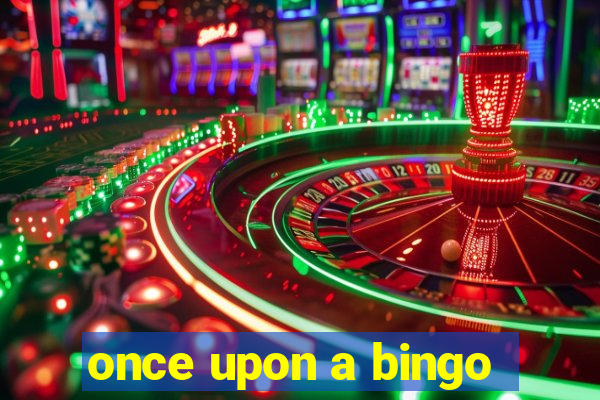 once upon a bingo