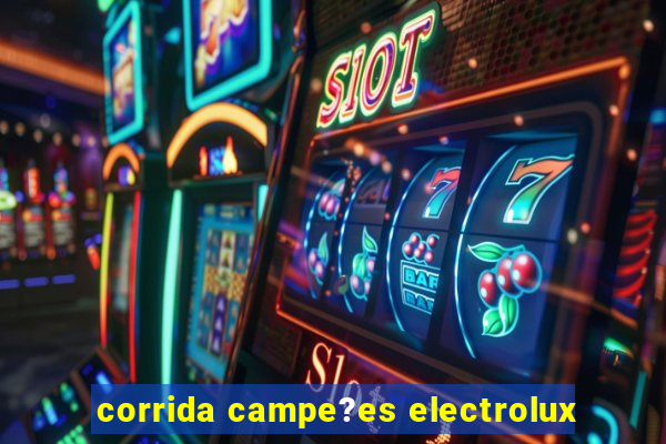 corrida campe?es electrolux