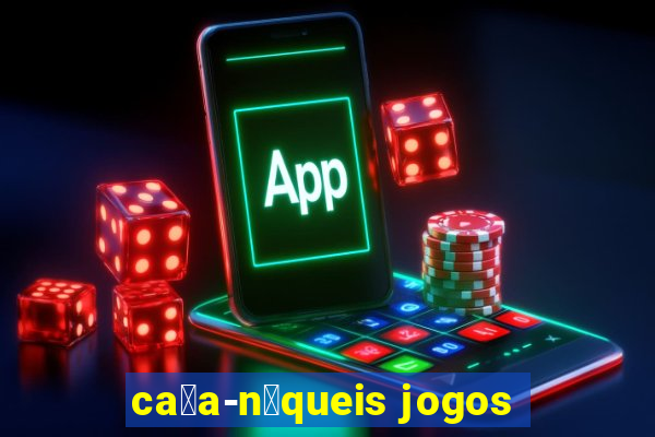 ca莽a-n铆queis jogos