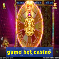 game bet casino