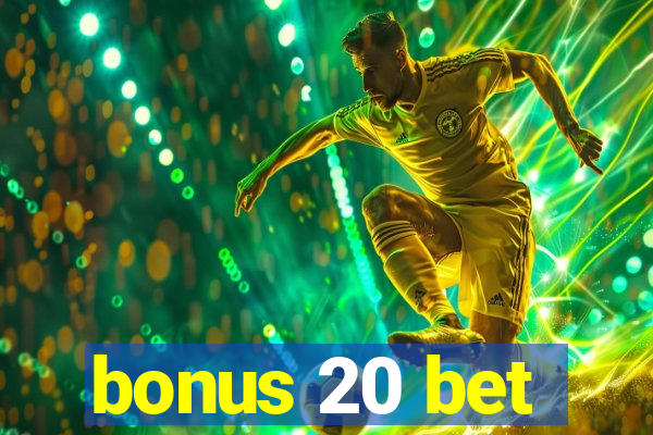 bonus 20 bet