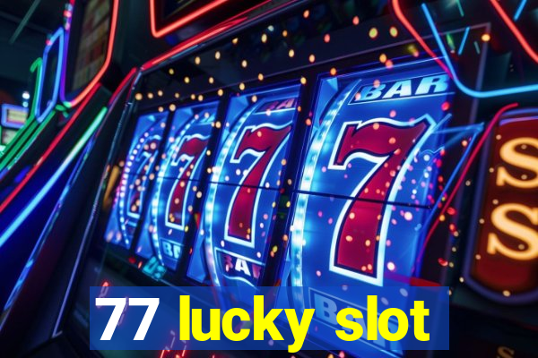 77 lucky slot