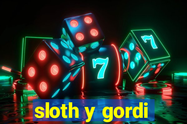 sloth y gordi