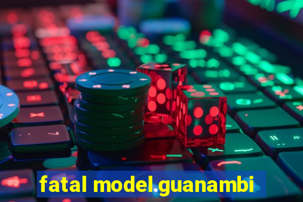 fatal model.guanambi