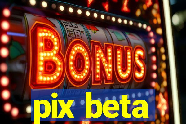 pix beta